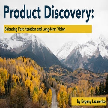Product discovery: Balancing fast iteration and long term vision