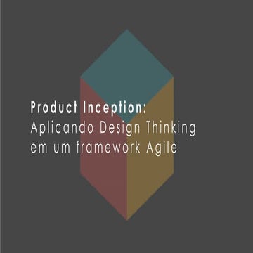 Product Inception: aplicando Design Thinking em um framework Agile