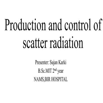 Production and control of scatter radiation (beam