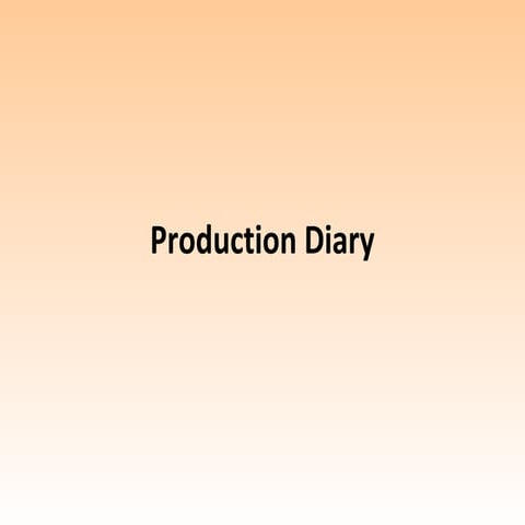 Production diary