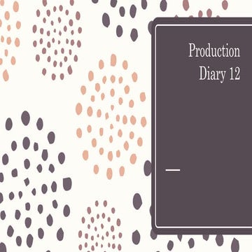 Production diary 12