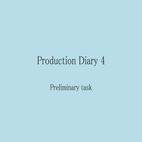 Production diary 4