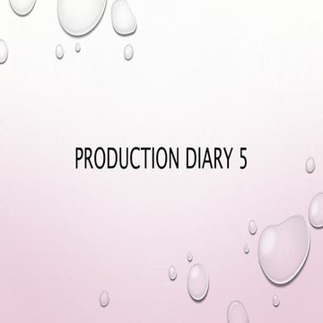 Production diary 5