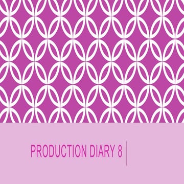 Production diary 8