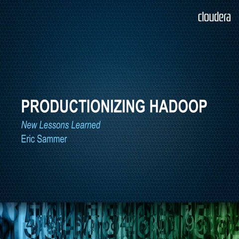 Productionizing Hadoop - New Lessons Learned