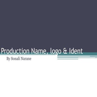 Production name, logo &amp; ident