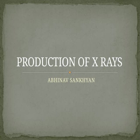 PRODUCTION OF X RAYS.pptx why bremsstrshlung radiation has continious spectrum.