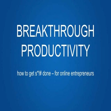 Breakthrough Productivity - How to Get S*!# Done (for Online Entrepreneurs)