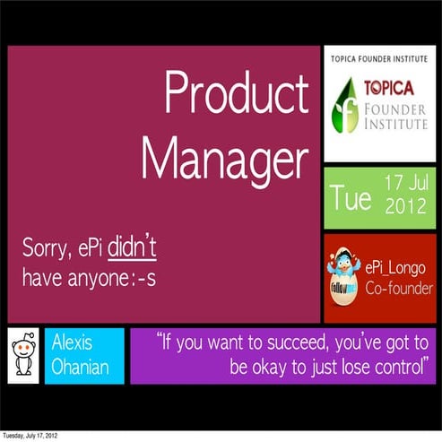 Product manager ? Sorry we don't have anyone