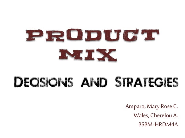 Product Mix decisions and strategies