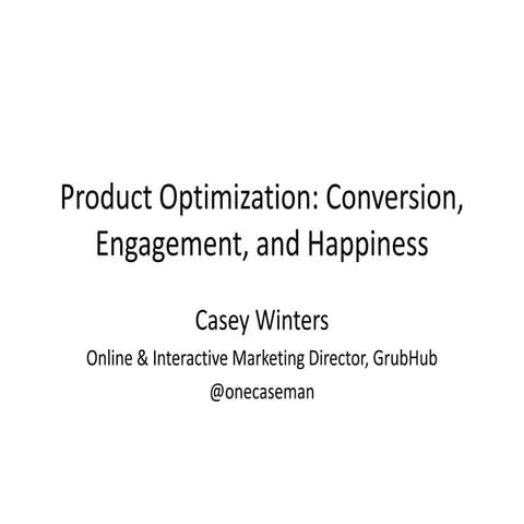 Product Optimization: Conversion, Engagement, and Happiness