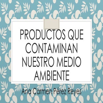 Productos que contaminan nuestro medio ambiente