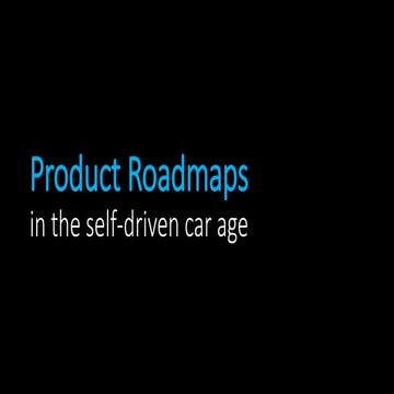 Agile Australia 2018 - Product Roadmaps in the self-driven car age