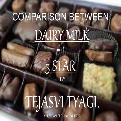 COMPARISON BETWEEN  CADBURY 5 STAR AND DAIRY MILK
