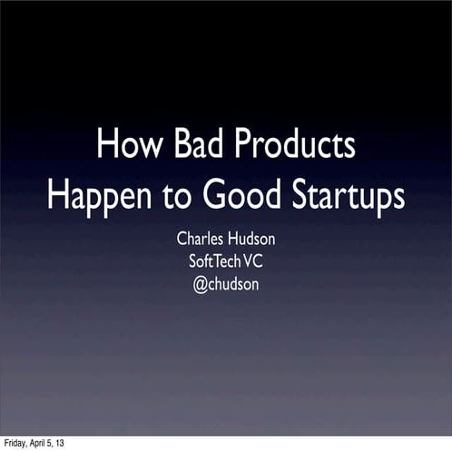 How Bad Products Happen to Good Startups