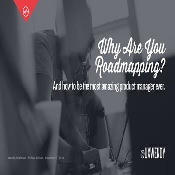Why Are You Roadmapping?