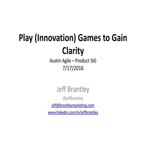 Play (innovation) games to gain clarity - Austin Agile Product SIG