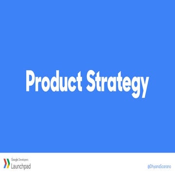 Introduction to Product strategy (Google Launchpad)