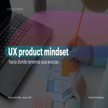 UX product mindset - Product Tank Santiago.