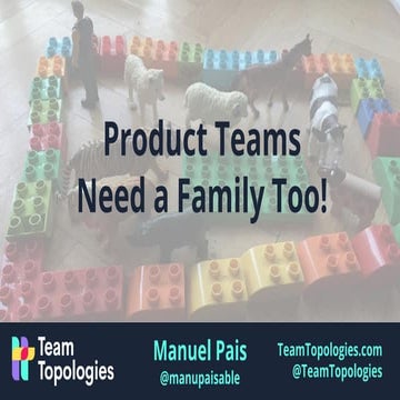 Product teams need a family too! Fundamental Team Topologies for Flow @ DevOp...