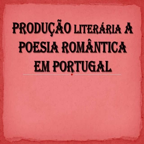 Produção literária a poesia romântica em portugal