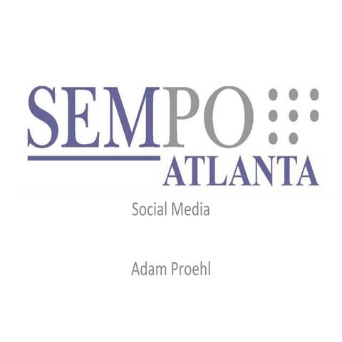 Adam Proehl - SEMPO Atlanta. October 1, 2010 Topic: Social Media - including ...