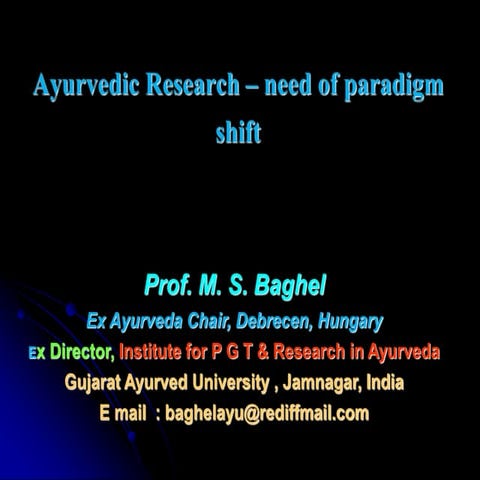 Prof. M. S. Bhagel Ayurvedic Research – need of paradigm shift.ppt