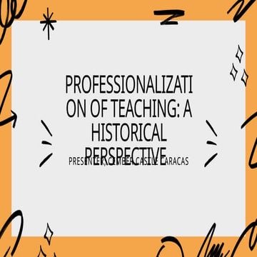 Prof. Ed Presentation .Professionalization of Teaching: A Historical Perspective