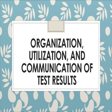 ORGANIZATION, UTILIZATION, AND COMMUNICATION OF TEST RESULTSProf-ed-7.pdf
