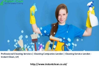 Professional Cleaning Services - Cleaning Companies London - Cleaning Service London - Instant Clean, UK