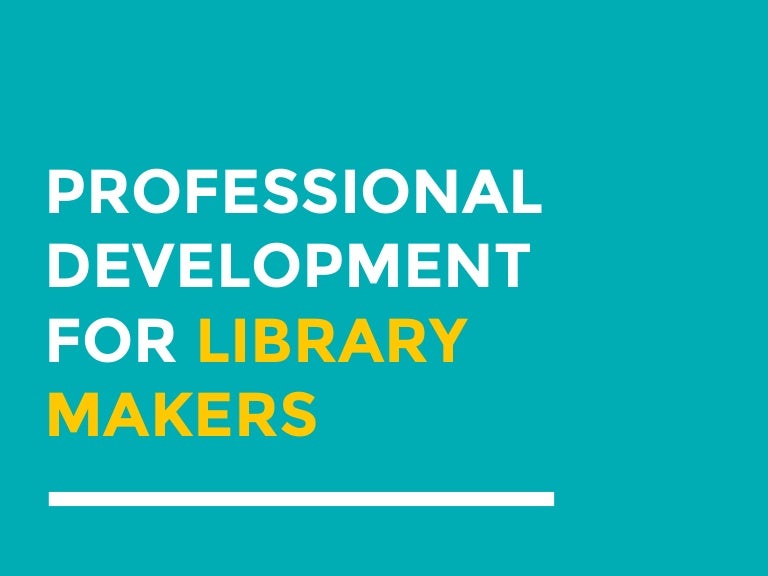 Professional development resources for library makers