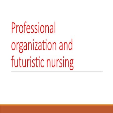 Professional organization and futuristic nursing (1).pptx