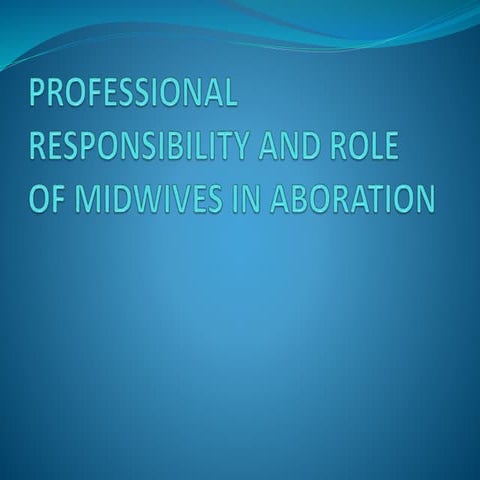 PROFESSIONAL RESPONSIBILITIES AND ROLE OF MIDWIVES IN ABORTION.pptx