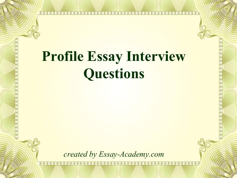 Sample Essays On Leadership Profile Essay Interview Questions Welfare Essays also Essay On Barack Obama Profile Essay Profile Essay Interview Questions Profile Essays The Outsiders Essay Topics