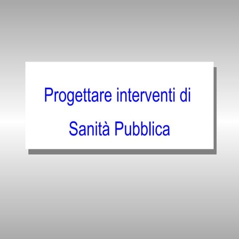 Progettare interventi in Sanità Pubblica