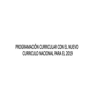 PROGRAMACIÓN CURRICULAR CON EL NUEVO   CURRICULO NACIONAL PARA.pptx