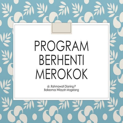 PROGRAM BERHENTI MEROKOK untuk menghentikan kebiasaan merokok .ppt