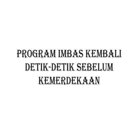 Program imbas kembali detik detik sebelum kemerdekaan untuk membangkitkan