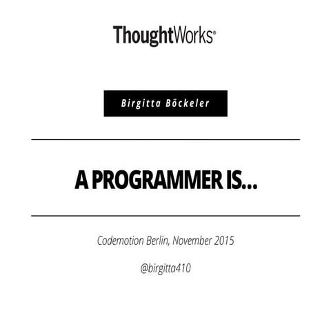 [Keynote] Birgitta Boeckeler - Track Motivational - A programmer is... 