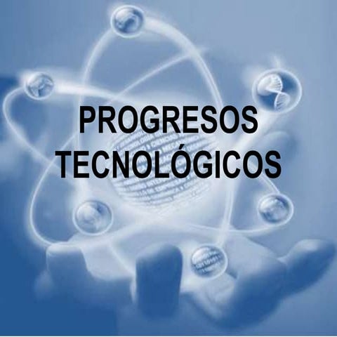 Progresos tecnológicos | PPTX