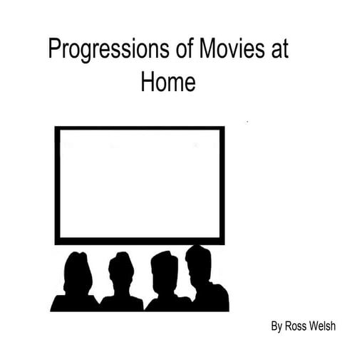 Progressions of movies at home