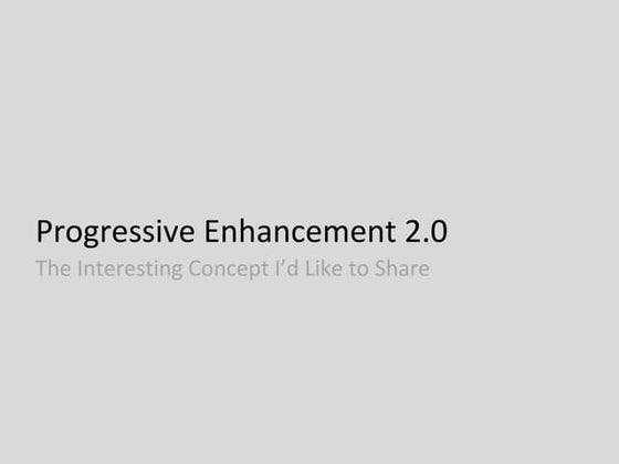 Progressive enhancement 2.0  what i'd like to share to designers