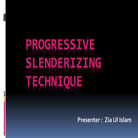Progressive slenderizing technique | PPTX