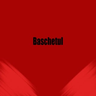 Baschetul Prezentare