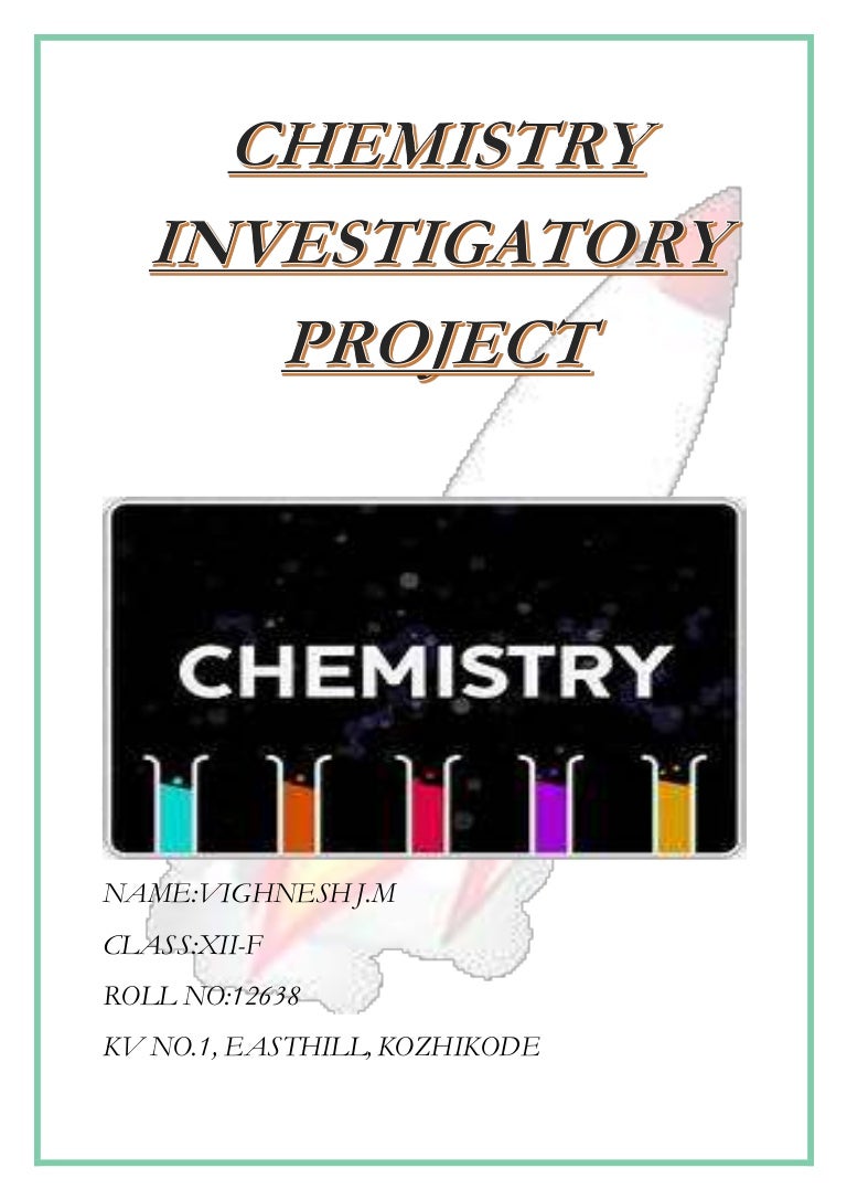 Chemistry Investigatory Projects For Class 12 Chemistry Investigatory Projects For Class 12