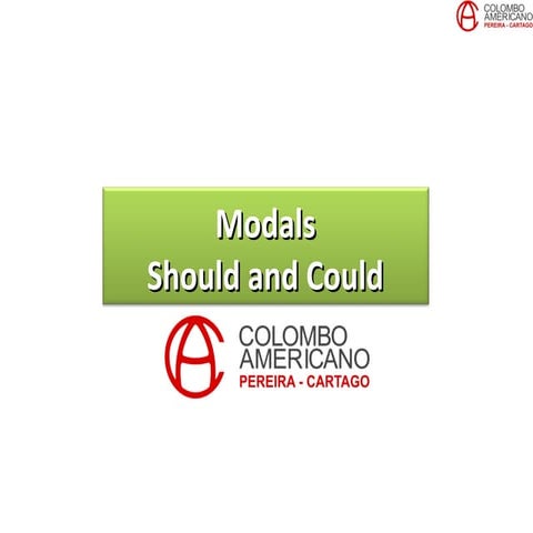 Course 7- Unit 9: Modals should and could. -