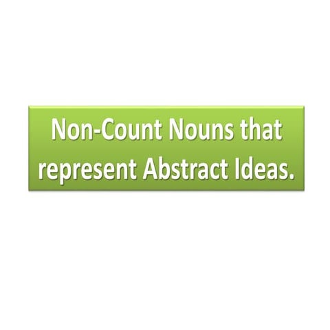 C14 U9 Project   non-count nouns that represent abstract ideas.