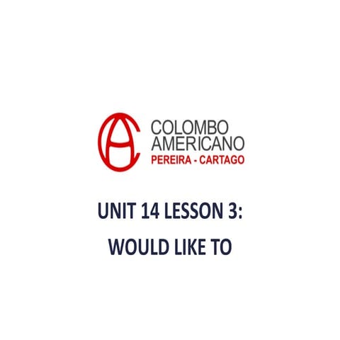 Course 5-Unit 14: Would like + infinitives to express wishes for the future.