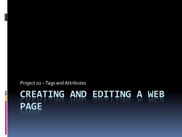 Project 02 Creating and Editing a Web Page - Tags and Attributes
