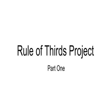 Project 1_ Rule of Thirds Project PART ONE.pptx